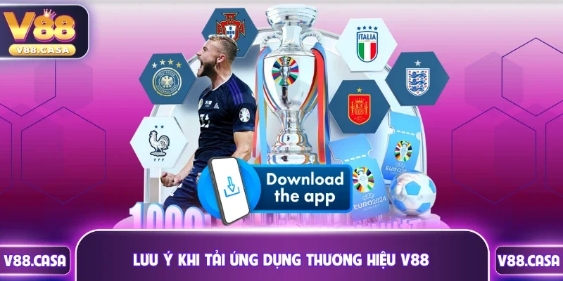 Lưu ý khi tải ứng dụng thương hiệu V88